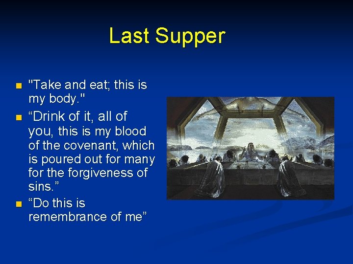 Last Supper n n n "Take and eat; this is my body. " “Drink