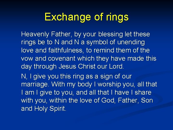 Exchange of rings Heavenly Father, by your blessing let these rings be to N