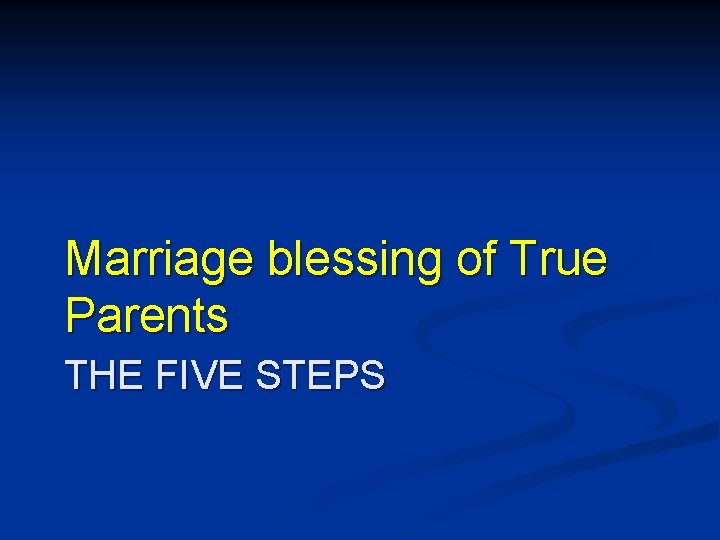 Marriage blessing of True Parents THE FIVE STEPS 