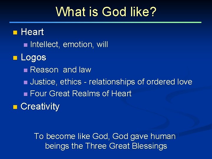 What is God like? n Heart n n Intellect, emotion, will Logos Reason and