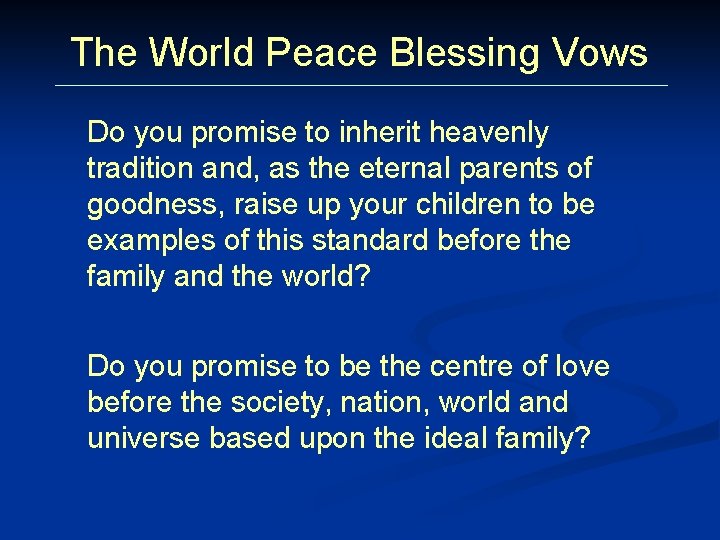 The World Peace Blessing Vows Do you promise to inherit heavenly tradition and, as