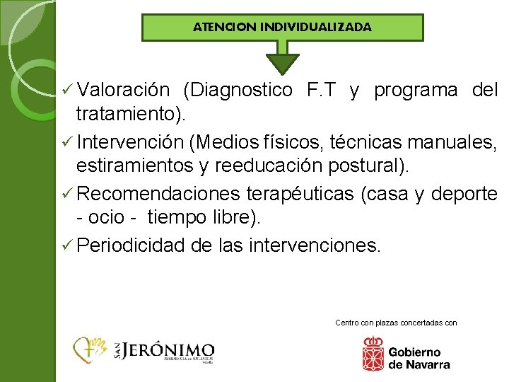 ATENCION INDIVIDUALIZADA ü Valoración (Diagnostico F. T y programa del tratamiento). ü Intervención (Medios