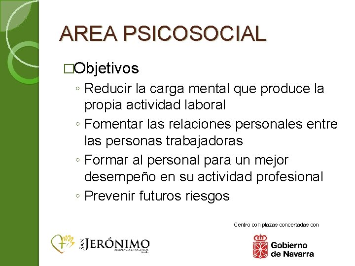 AREA PSICOSOCIAL �Objetivos ◦ Reducir la carga mental que produce la propia actividad laboral