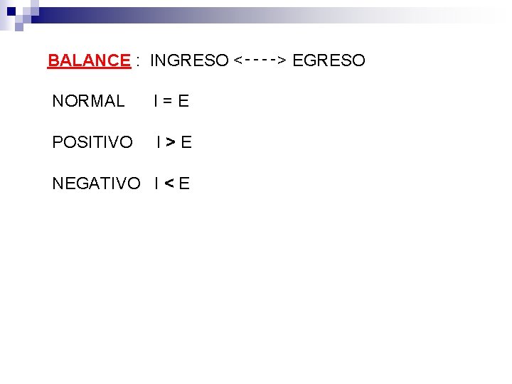 BALANCE : INGRESO <‑‑‑‑> EGRESO NORMAL I = E POSITIVO I > E NEGATIVO