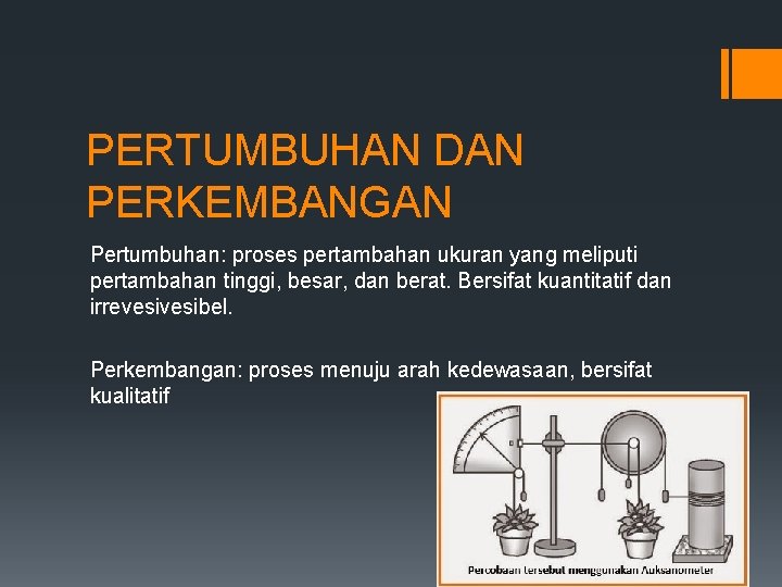 PERTUMBUHAN DAN PERKEMBANGAN Pertumbuhan: proses pertambahan ukuran yang meliputi pertambahan tinggi, besar, dan berat.