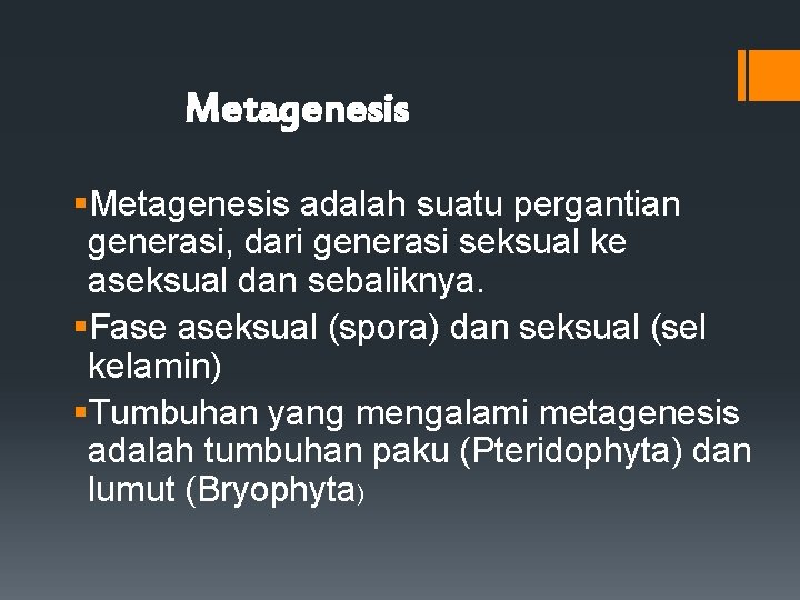 Metagenesis §Metagenesis adalah suatu pergantian generasi, dari generasi seksual ke aseksual dan sebaliknya. §Fase