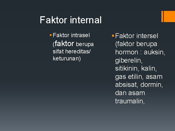 Faktor internal § Faktor intrasel (faktor berupa sifat hereditas/ keturunan) § Faktor intersel (faktor