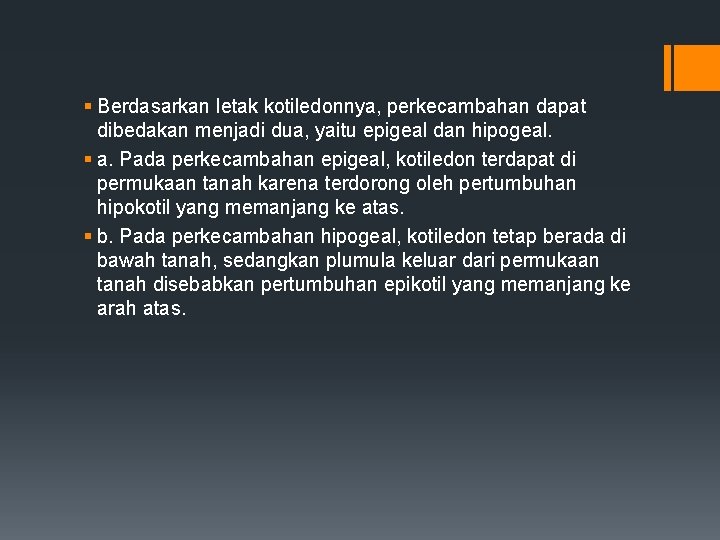 § Berdasarkan letak kotiledonnya, perkecambahan dapat dibedakan menjadi dua, yaitu epigeal dan hipogeal. §