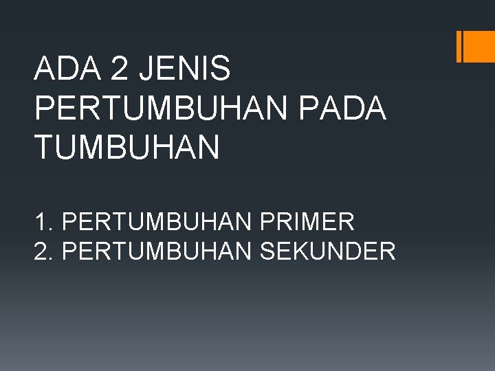 ADA 2 JENIS PERTUMBUHAN PADA TUMBUHAN 1. PERTUMBUHAN PRIMER 2. PERTUMBUHAN SEKUNDER 