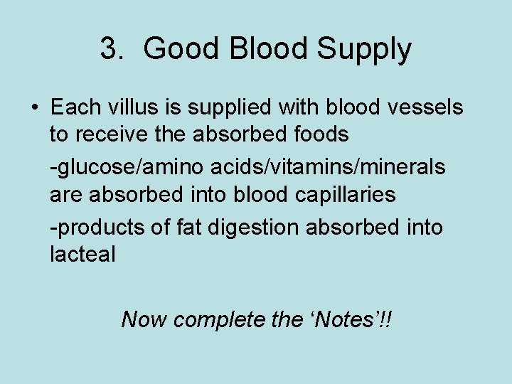 3. Good Blood Supply • Each villus is supplied with blood vessels to receive
