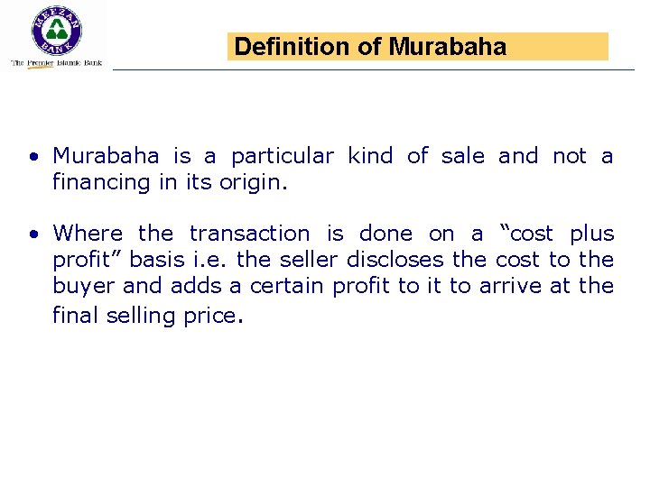 Definition of Murabaha • Murabaha is a particular kind of sale and not a