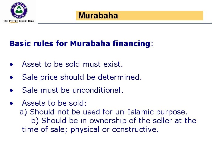 Murabaha Basic rules for Murabaha financing: • Asset to be sold must exist. •