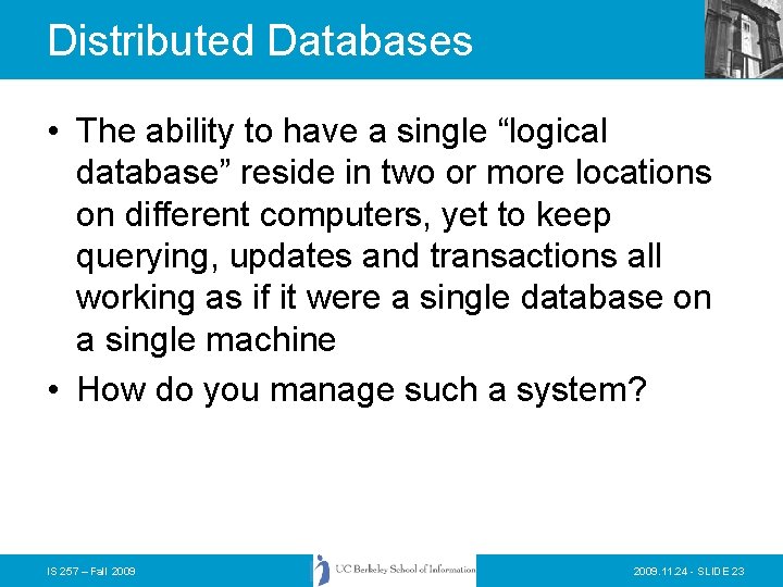 Distributed Databases • The ability to have a single “logical database” reside in two