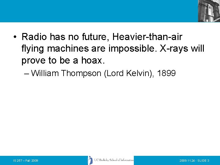  • Radio has no future, Heavier-than-air flying machines are impossible. X-rays will prove