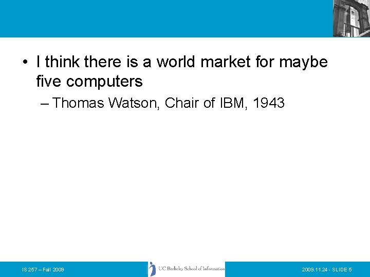  • I think there is a world market for maybe five computers –
