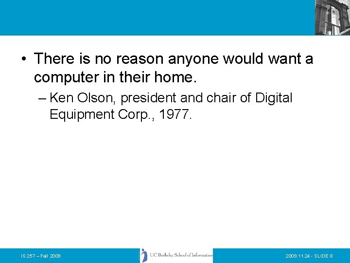  • There is no reason anyone would want a computer in their home.