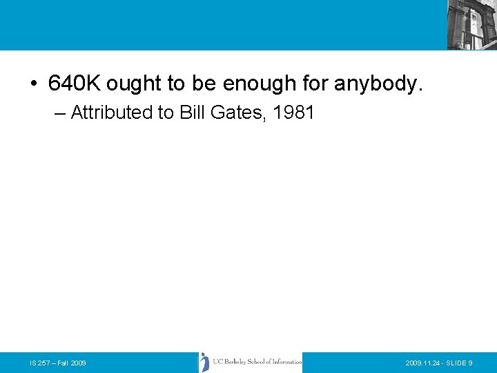  • 640 K ought to be enough for anybody. – Attributed to Bill