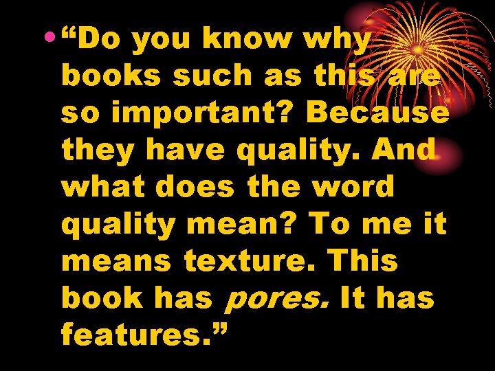  • “Do you know why books such as this are so important? Because
