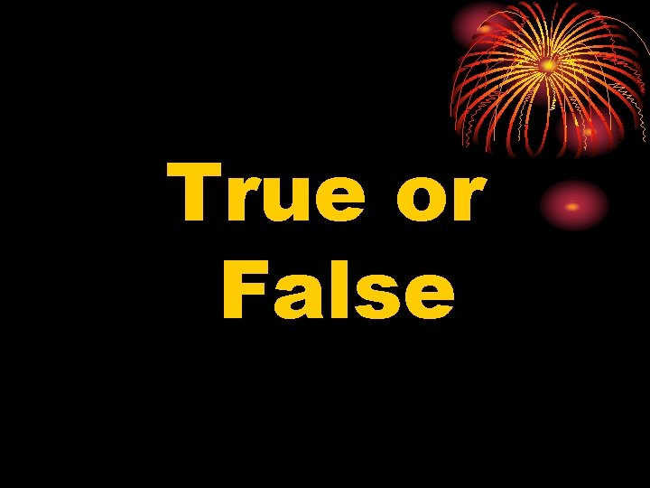 True or False 