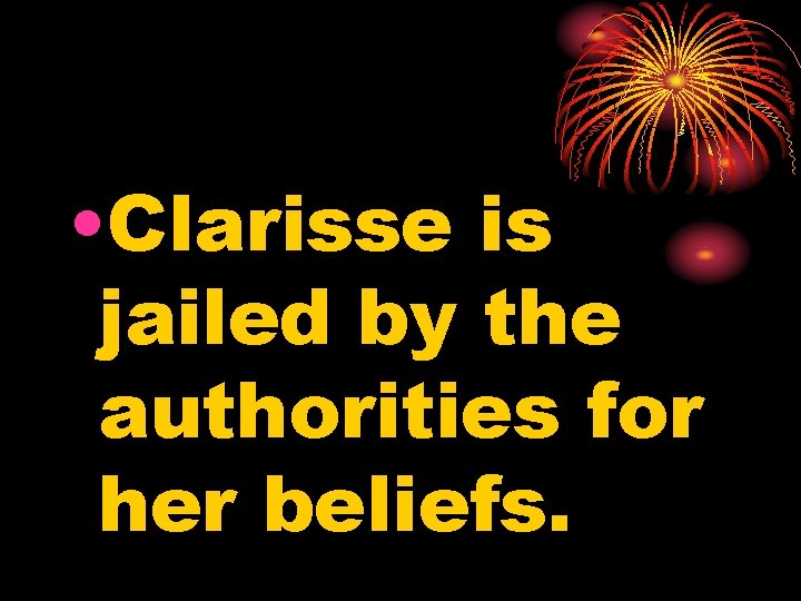  • Clarisse is jailed by the authorities for her beliefs. 