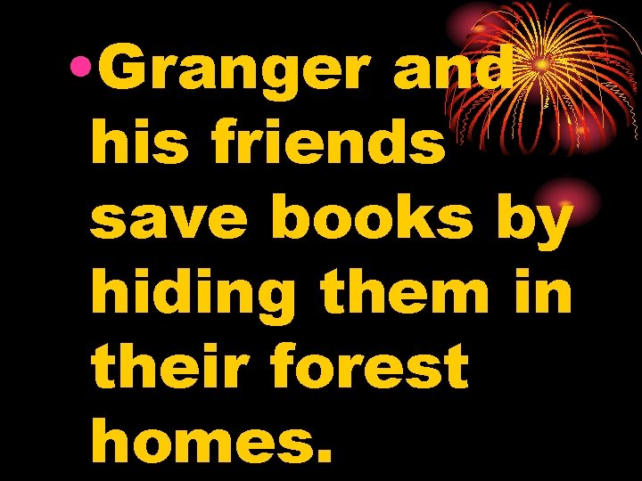  • Granger and his friends save books by hiding them in their forest