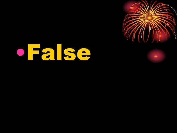  • False 