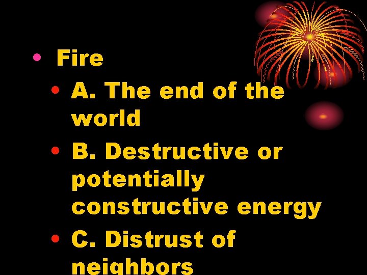 • Fire • A. The end of the world • B. Destructive or