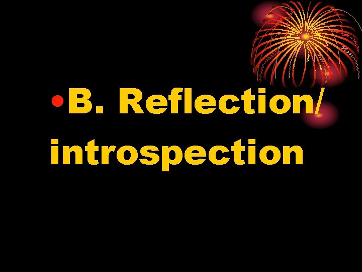  • B. Reflection/ introspection 