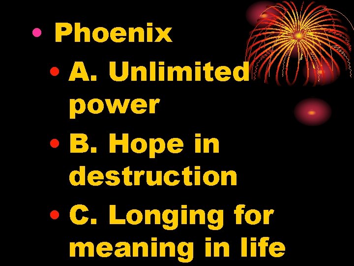  • Phoenix • A. Unlimited power • B. Hope in destruction • C.