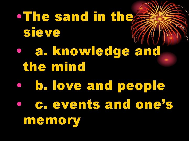  • The sand in the sieve • a. knowledge and the mind •