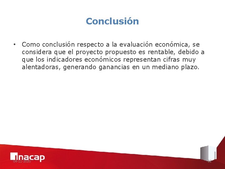 Conclusión • Como conclusión respecto a la evaluación económica, se considera que el proyecto