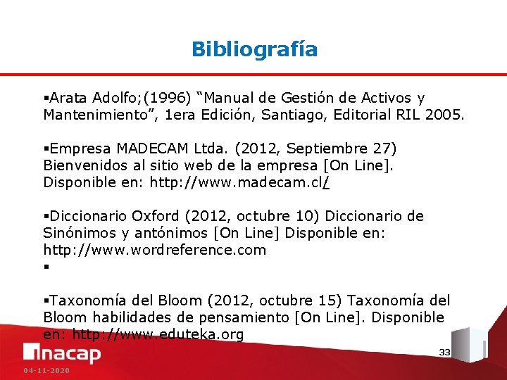 Bibliografía §Arata Adolfo; (1996) “Manual de Gestión de Activos y Mantenimiento”, 1 era Edición,