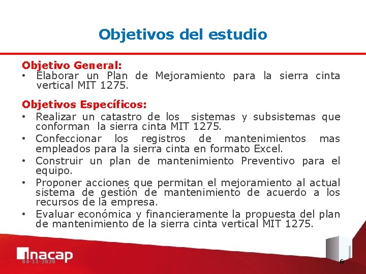 Objetivos del estudio Objetivo General: • Elaborar un Plan de Mejoramiento para la sierra