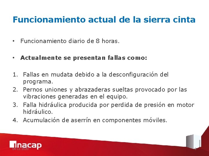 Funcionamiento actual de la sierra cinta • Funcionamiento diario de 8 horas. • Actualmente