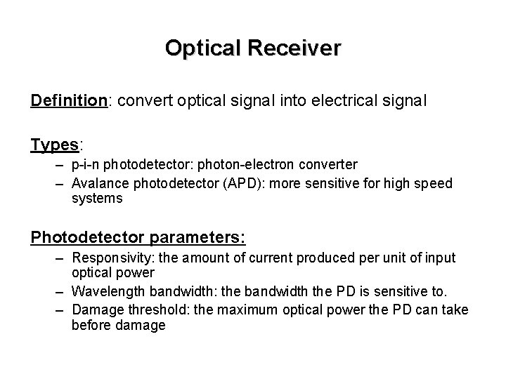 Optical Receiver Definition: convert optical signal into electrical signal Types: – p-i-n photodetector: photon-electron