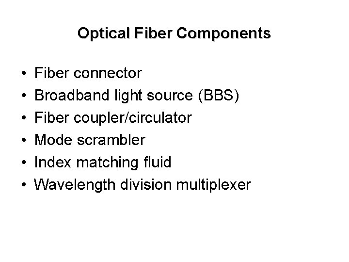 Optical Fiber Components • • • Fiber connector Broadband light source (BBS) Fiber coupler/circulator