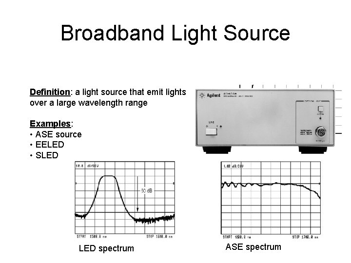 Broadband Light Source Definition: a light source that emit lights over a large wavelength