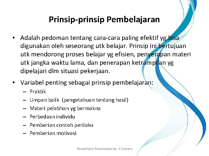 Prinsip-prinsip Pembelajaran • Adalah pedoman tentang cara-cara paling efektif yg bisa digunakan oleh seseorang