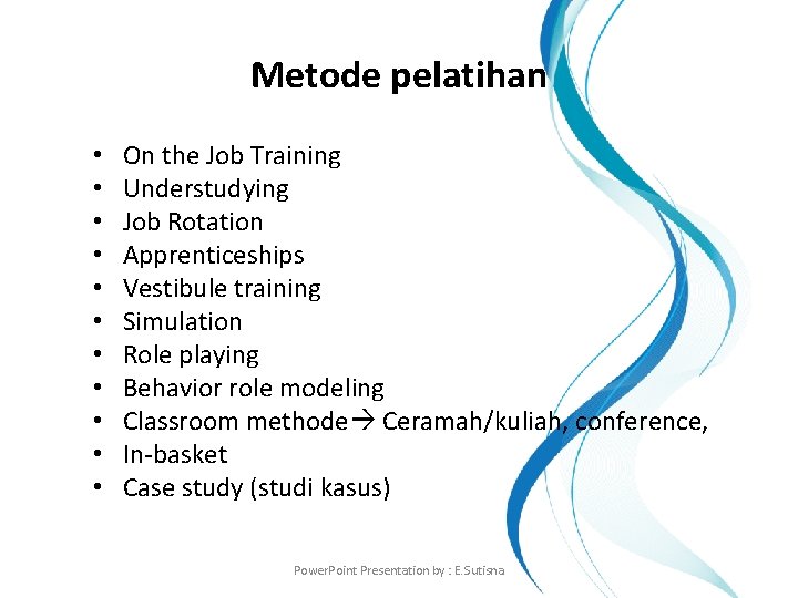 Metode pelatihan • • • On the Job Training Understudying Job Rotation Apprenticeships Vestibule