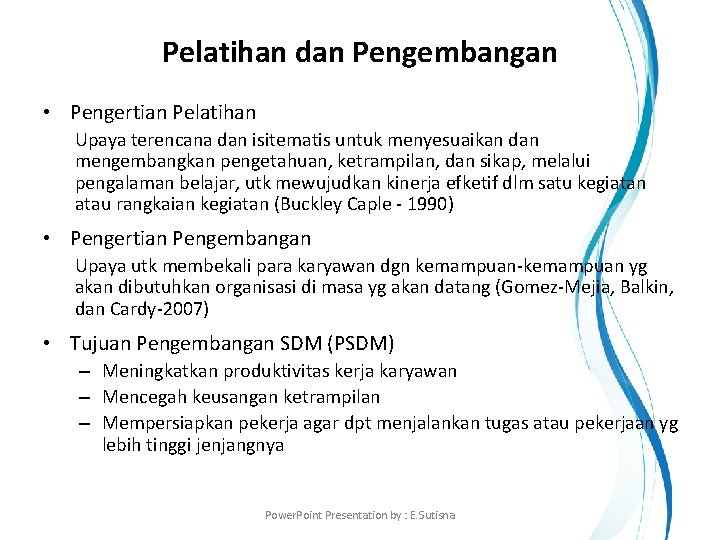 Pelatihan dan Pengembangan • Pengertian Pelatihan Upaya terencana dan isitematis untuk menyesuaikan dan mengembangkan