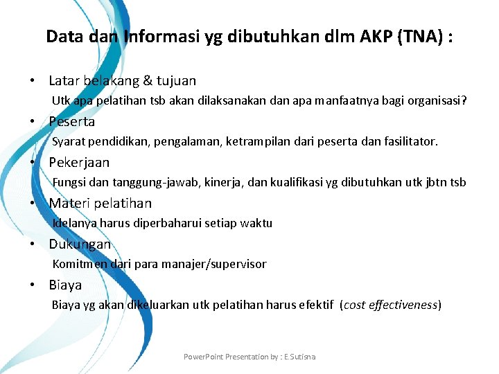 Data dan Informasi yg dibutuhkan dlm AKP (TNA) : • Latar belakang & tujuan