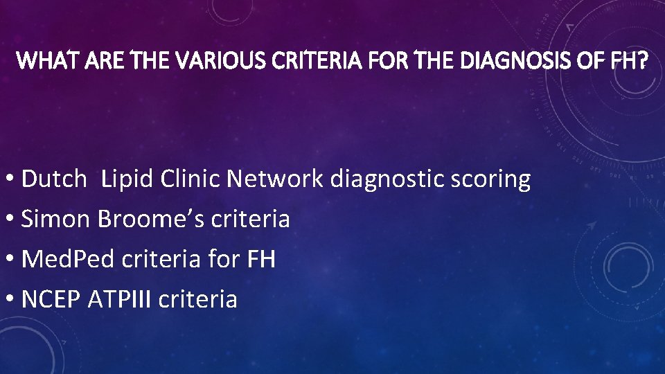 WHAT ARE THE VARIOUS CRITERIA FOR THE DIAGNOSIS OF FH? • Dutch Lipid Clinic