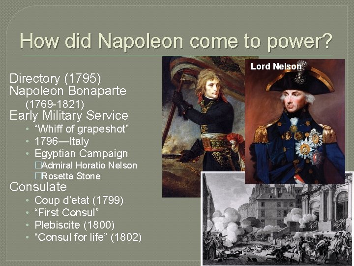 How did Napoleon come to power? Directory (1795) Napoleon Bonaparte (1769 -1821) Early Military