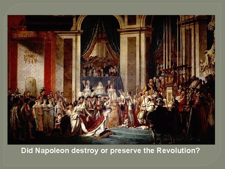 Did Napoleon destroy or preserve the Revolution? 