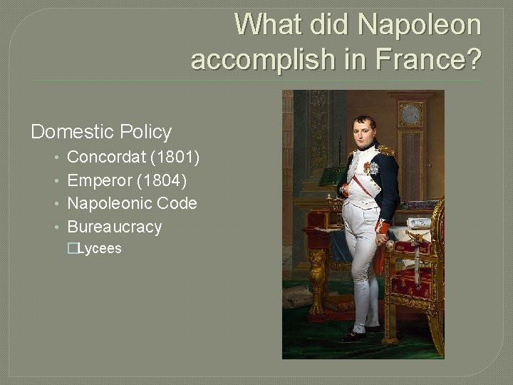 What did Napoleon accomplish in France? Domestic Policy • • Concordat (1801) Emperor (1804)