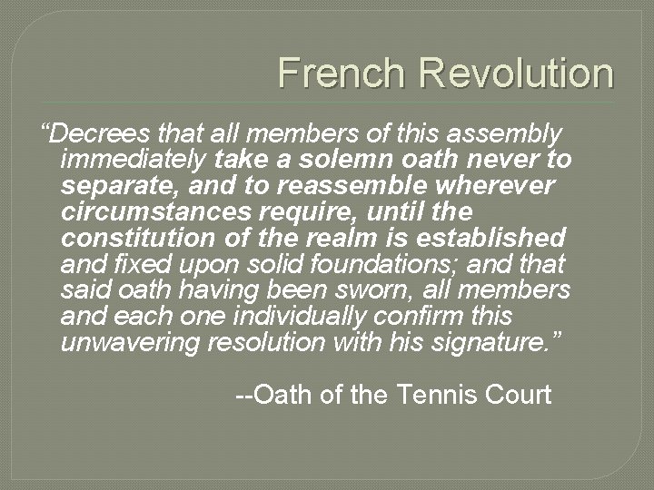 French Revolution “Decrees that all members of this assembly immediately take a solemn oath