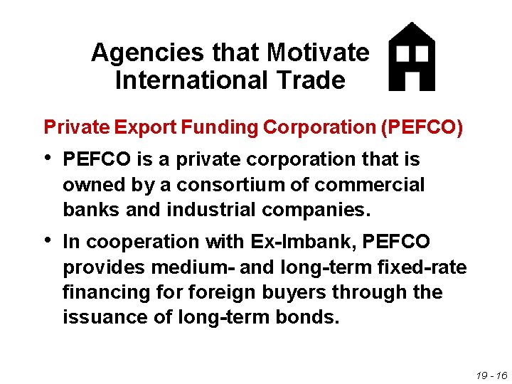 Agencies that Motivate International Trade Private Export Funding Corporation (PEFCO) • PEFCO is a