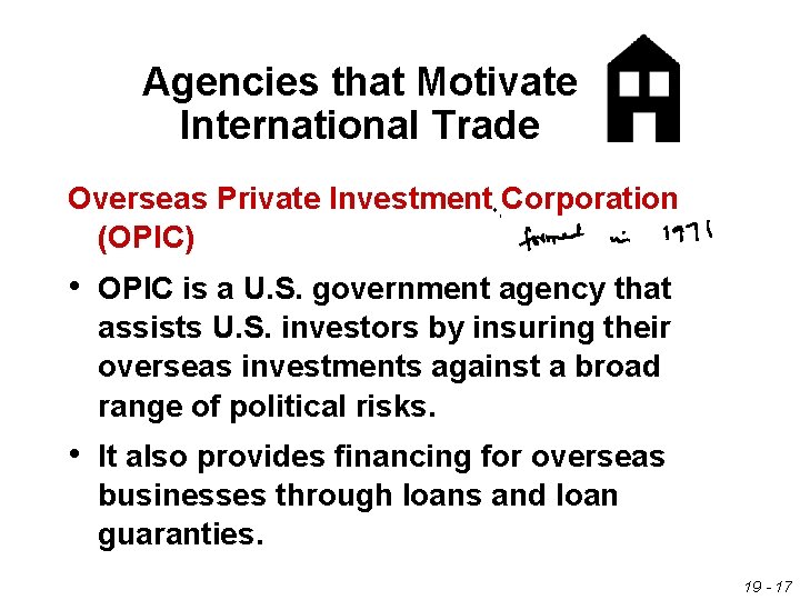Agencies that Motivate International Trade Overseas Private Investment Corporation (OPIC) • OPIC is a