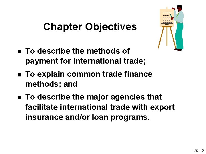 Chapter Objectives n To describe the methods of payment for international trade; n To