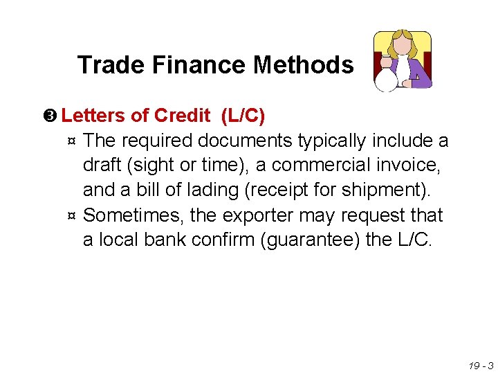 Trade Finance Methods Letters of Credit (L/C) The required documents typically include a draft
